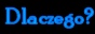 Dlaczego?